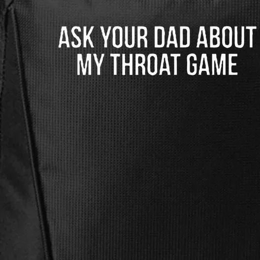 Ask Your Dad About My Throat Game Funny Gag Gift City Backpack