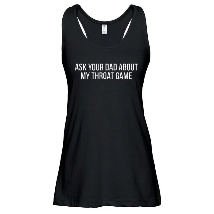 Ask Your Dad About My Throat Game Funny Gag Gift Ladies Essential Flowy Tank