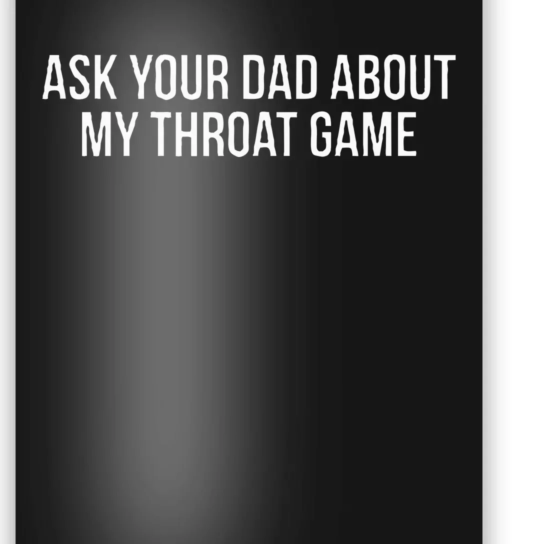 Ask Your Dad About My Throat Game Funny Gag Gift Poster