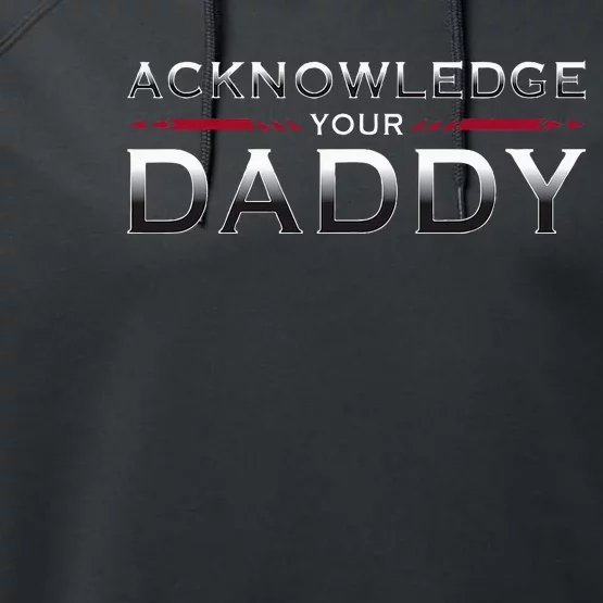 Acknowledge Your Daddy Funny Sports Performance Fleece Hoodie