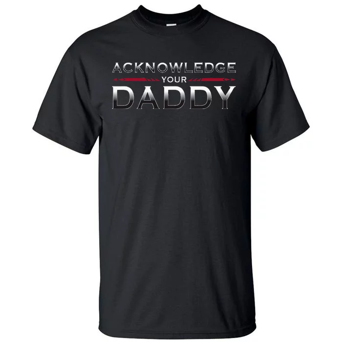 Acknowledge Your Daddy Funny Sports Tall T-Shirt