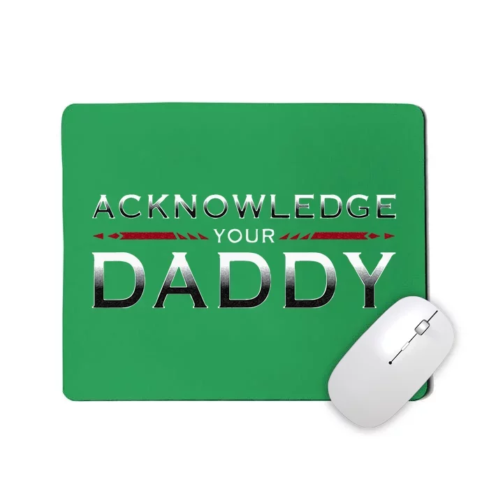 Acknowledge Your Daddy Funny Sports Mousepad