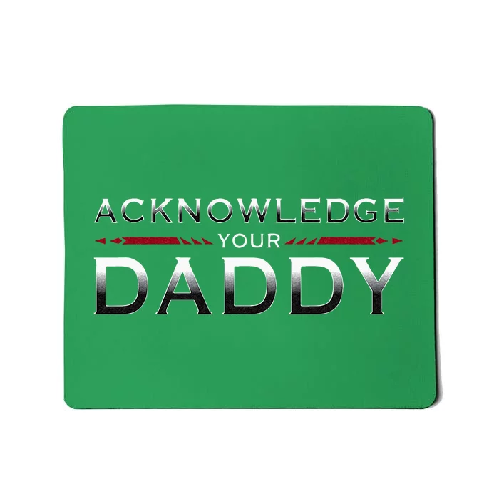 Acknowledge Your Daddy Funny Sports Mousepad