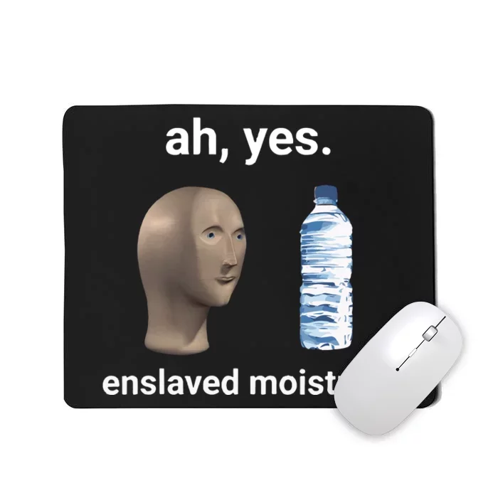 Ah Yes Enslaved Moisture Funny Dank Meme Mousepad