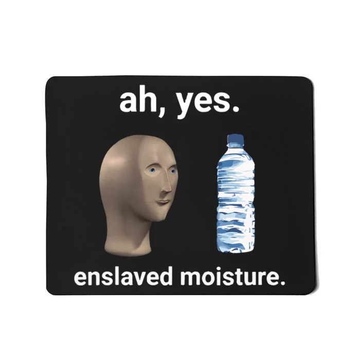 Ah Yes Enslaved Moisture Funny Dank Meme Mousepad