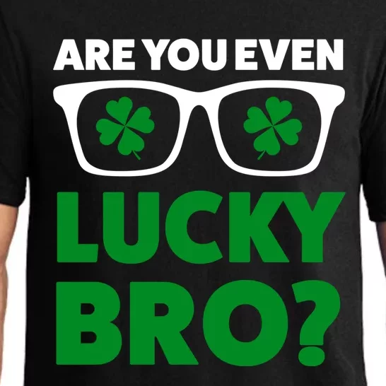 Are You Even Lucky Bro? St Patricks Day Gift Pajama Set