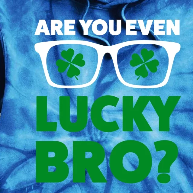 Are You Even Lucky Bro? St Patricks Day Gift Tie Dye Hoodie