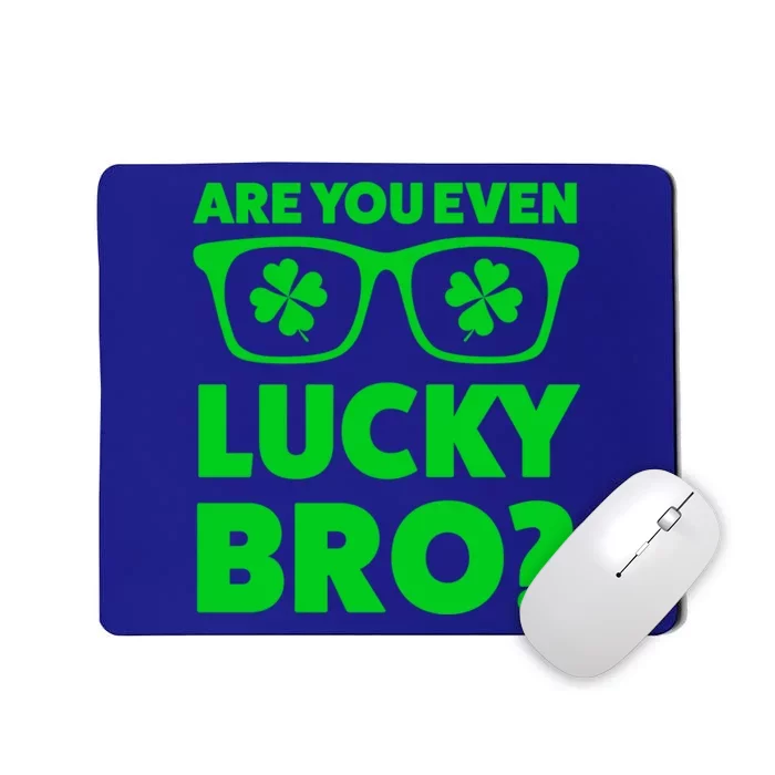 Are You Even Lucky Bro? St Patricks Day Gift Mousepad