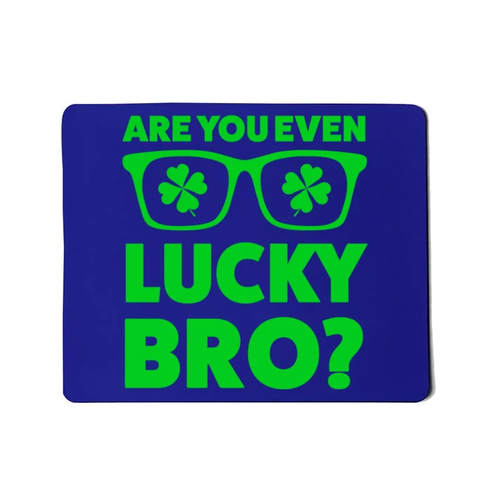 Are You Even Lucky Bro? St Patricks Day Gift Mousepad