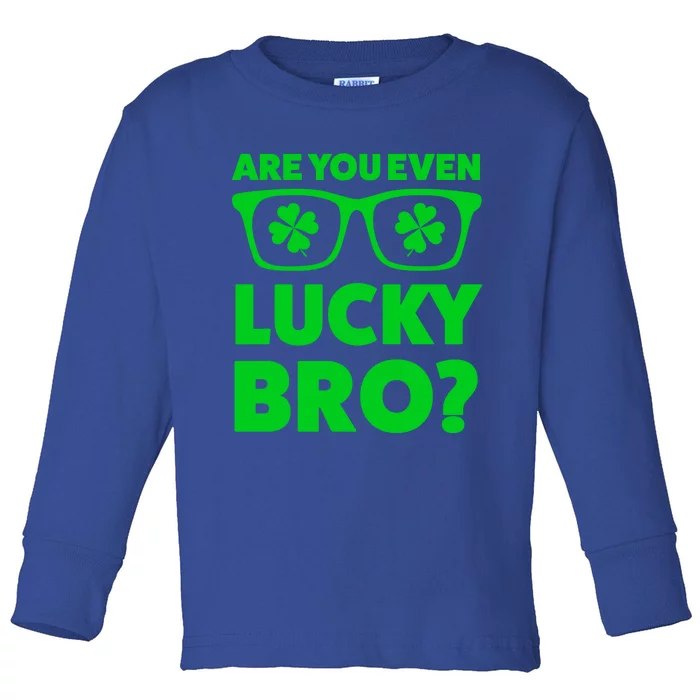 Are You Even Lucky Bro? St Patricks Day Gift Toddler Long Sleeve Shirt