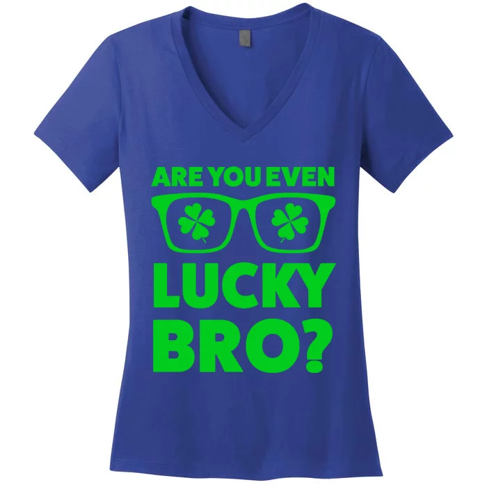 Are You Even Lucky Bro? St Patricks Day Gift Women's V-Neck T-Shirt