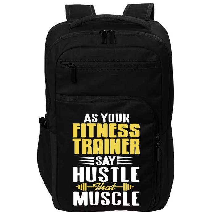 As Your Fitness Trainer Say Hustle That Muscle Cool Present Gift Impact Tech Backpack