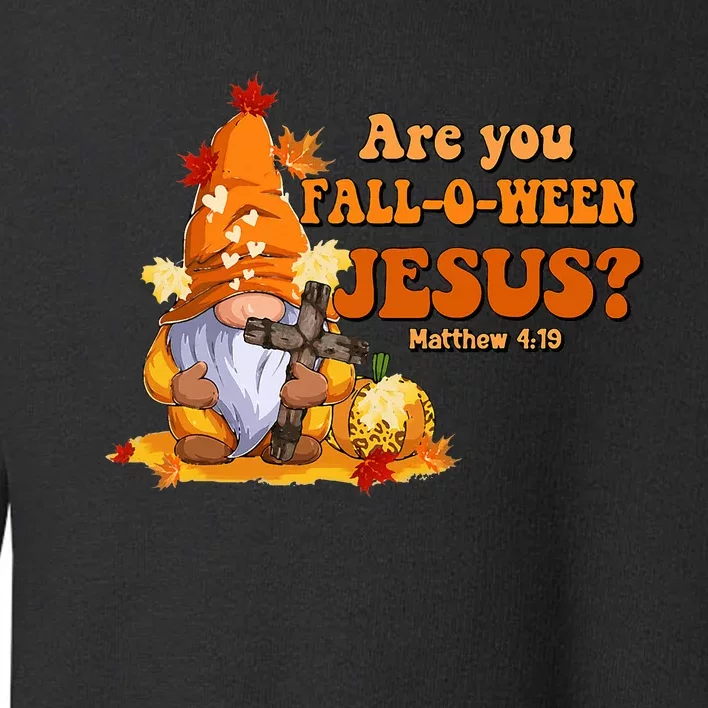 Are You Fall O Ween Jesus Fall Christian Gnome Toddler Sweatshirt