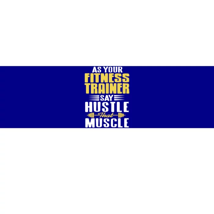 As Your Fitness Trainer Say Hustle That Muscle Cool Present Gift Bumper Sticker