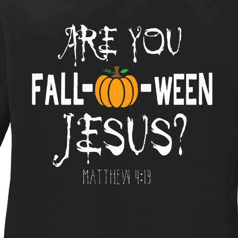 Are You Fall O Ween Jesus Matthew Halloween Christian Faith Ladies Long Sleeve Shirt