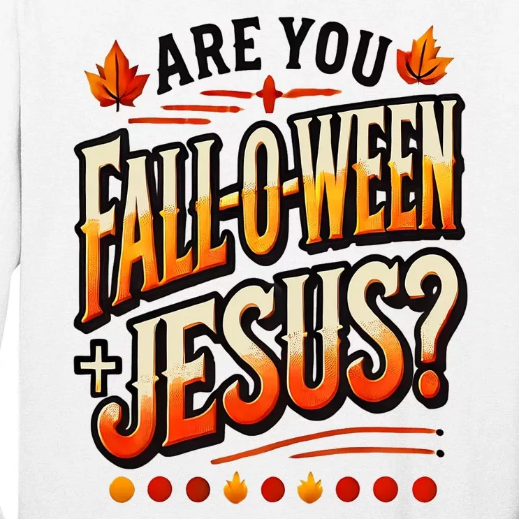 Are You Falloween Jesus Christian Fall Tall Long Sleeve T-Shirt