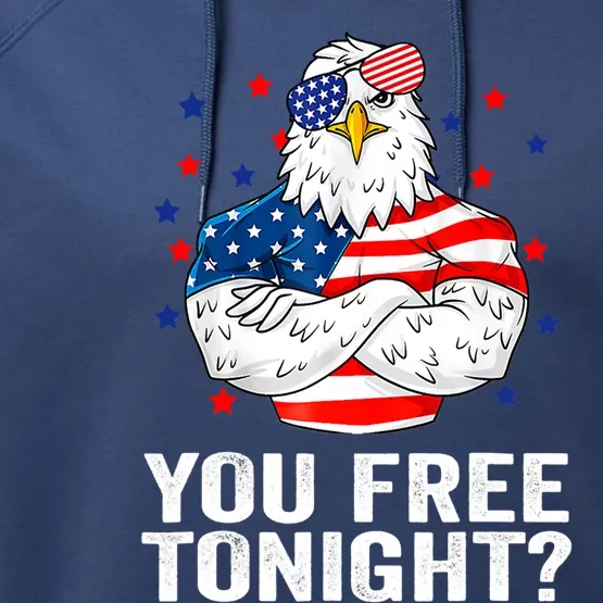 Are You Free Tonight 4th Of July Independence Day Bald Eagle Gift Performance Fleece Hoodie