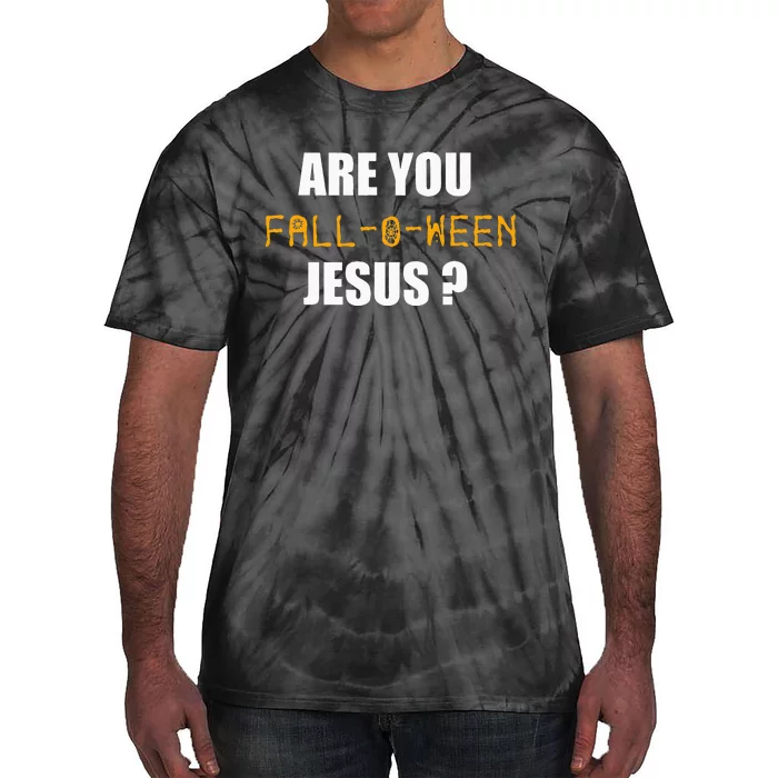 Are You Fall O Ween Jesus Funny Halloween Gift Tie-Dye T-Shirt