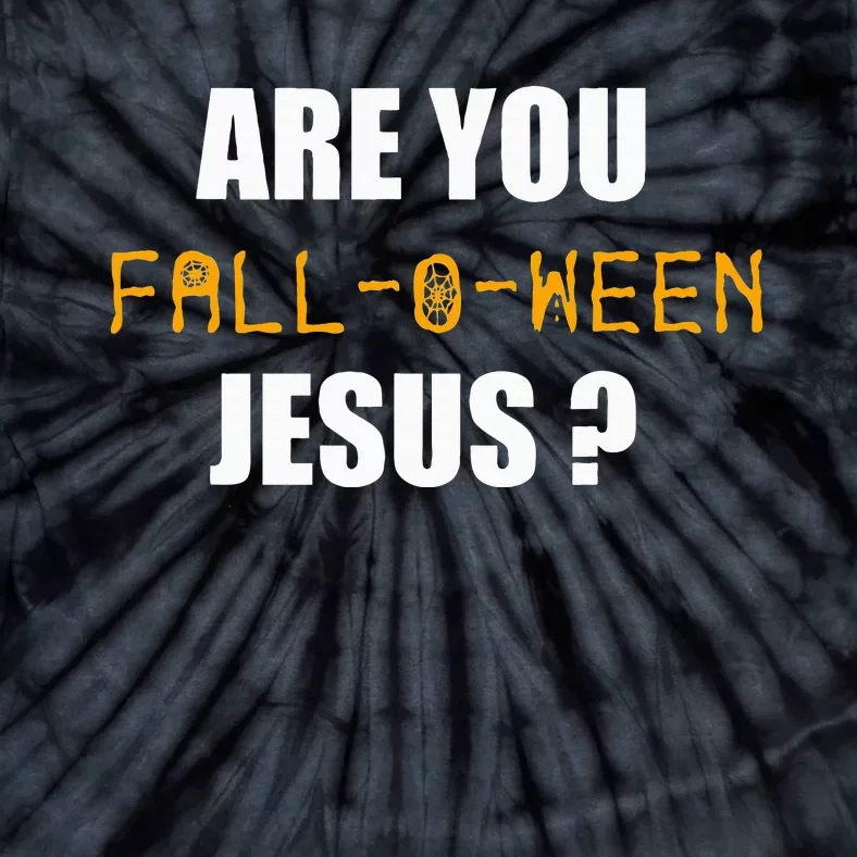 Are You Fall O Ween Jesus Funny Halloween Gift Tie-Dye T-Shirt