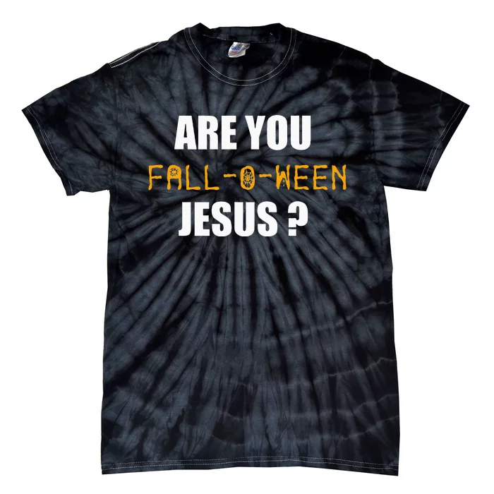 Are You Fall O Ween Jesus Funny Halloween Gift Tie-Dye T-Shirt