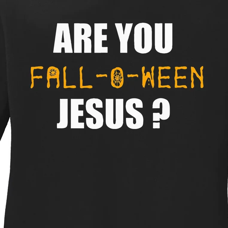 Are You Fall O Ween Jesus Funny Halloween Gift Ladies Long Sleeve Shirt