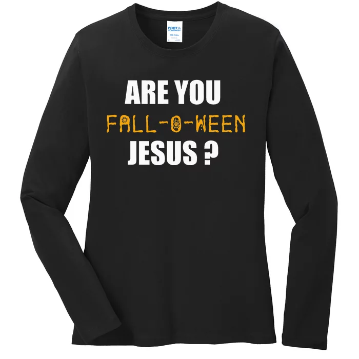 Are You Fall O Ween Jesus Funny Halloween Gift Ladies Long Sleeve Shirt