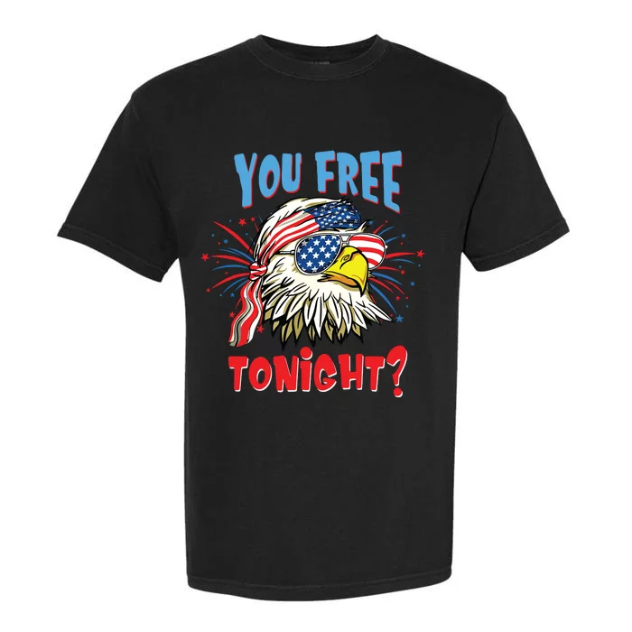 Are You Free Tonight 4th Of July American Bald Eagle Garment-Dyed Heavyweight T-Shirt