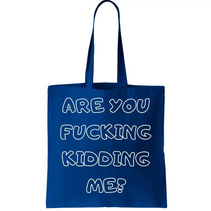 Are You Fucking Kidding Me? Tote Bag