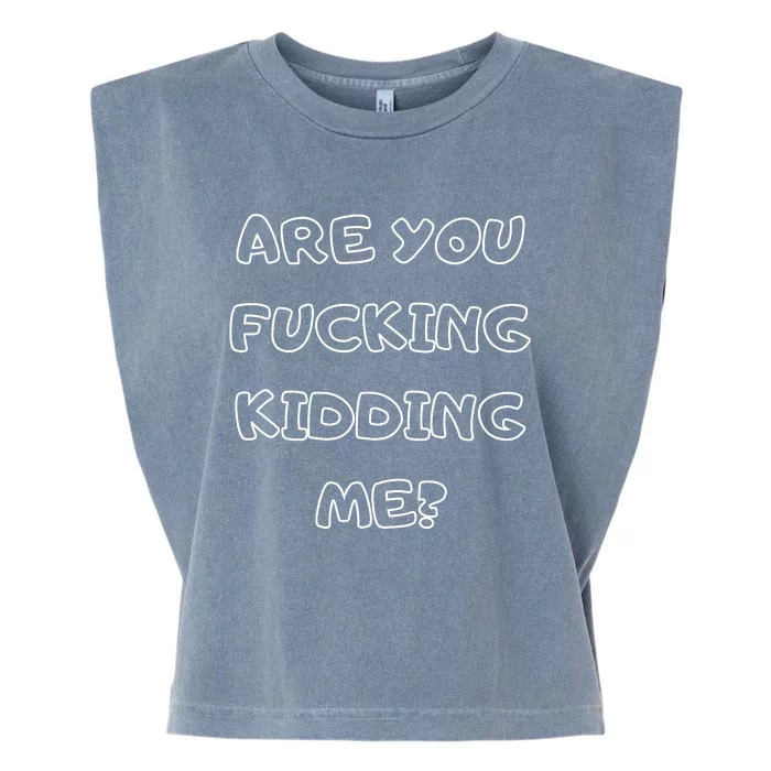 Are You Fucking Kidding Me? Garment-Dyed Women's Muscle Tee