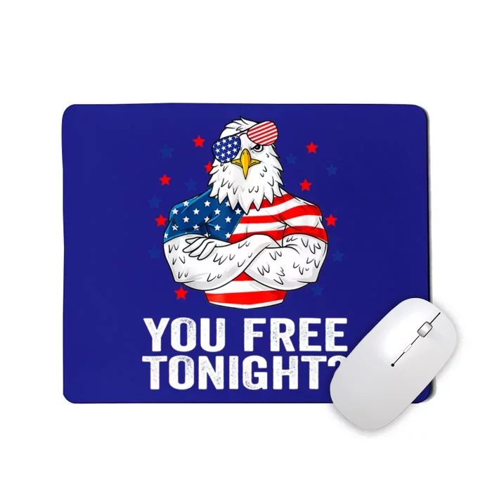 Are You Free Tonight 4th Of July Independence Day Bald Eagle Funny Gift Mousepad