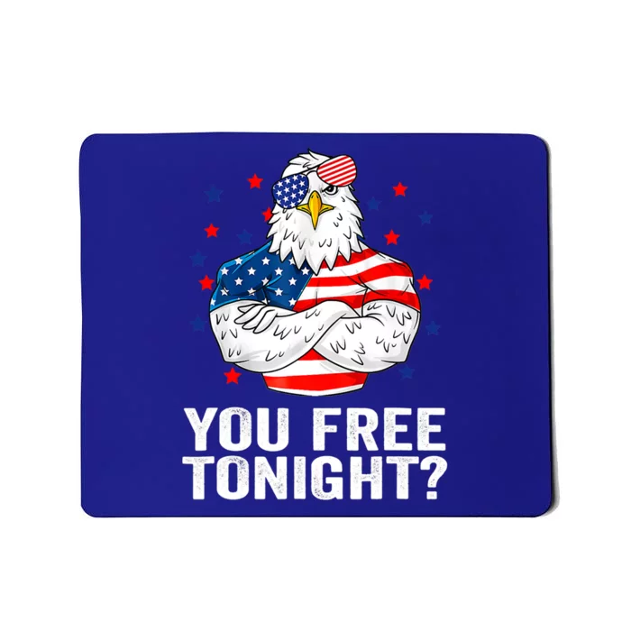 Are You Free Tonight 4th Of July Independence Day Bald Eagle Funny Gift Mousepad