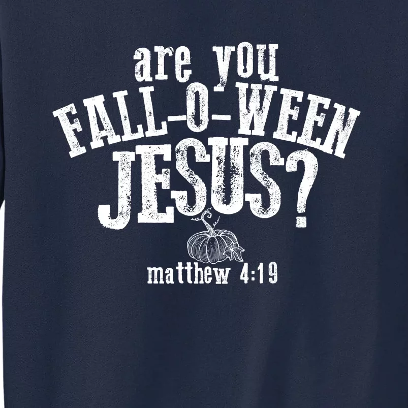 Are You Fall O Ween Jesus Funny Pumpkin Christian Halloween Tall Sweatshirt