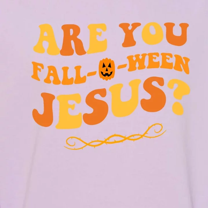 Are You Falloween Jesus? Cute Funny Halloween Fall Garment-Dyed Sweatshirt