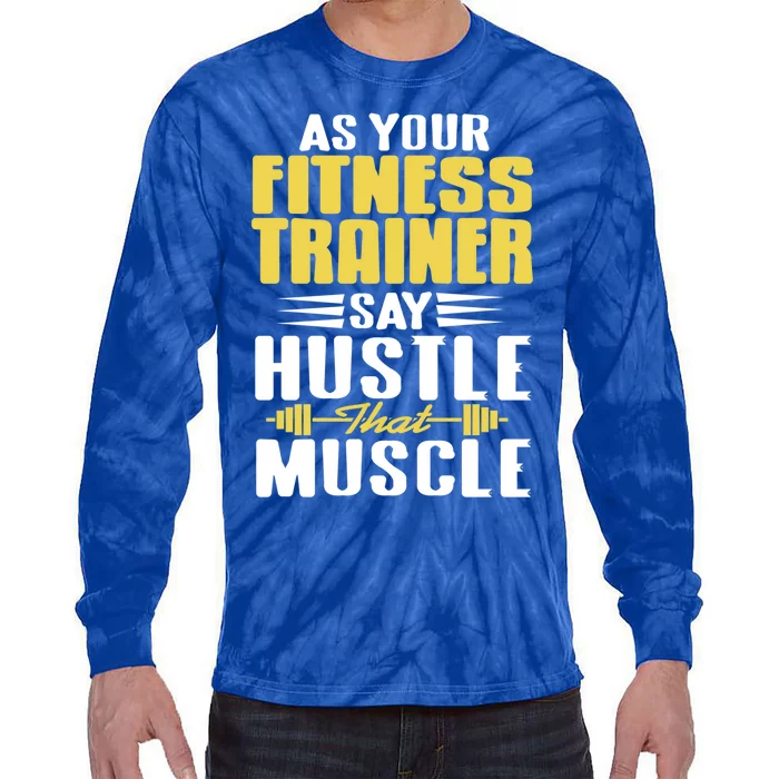 As Your Fitness Trainer Say Hustle That Muscle Cool Present Gift Tie-Dye Long Sleeve Shirt