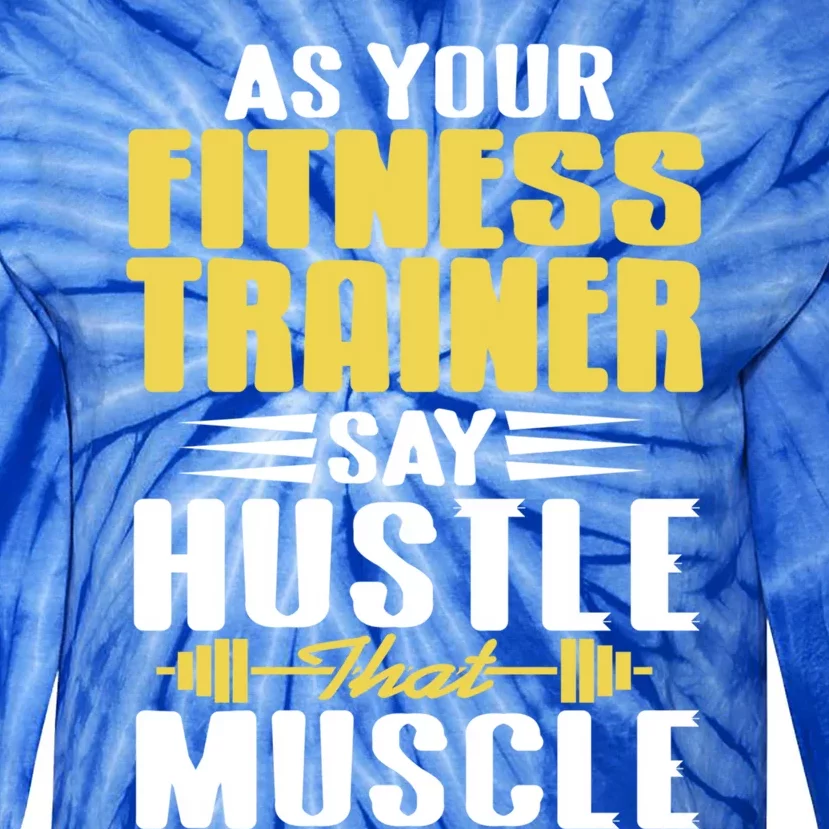 As Your Fitness Trainer Say Hustle That Muscle Cool Present Gift Tie-Dye Long Sleeve Shirt