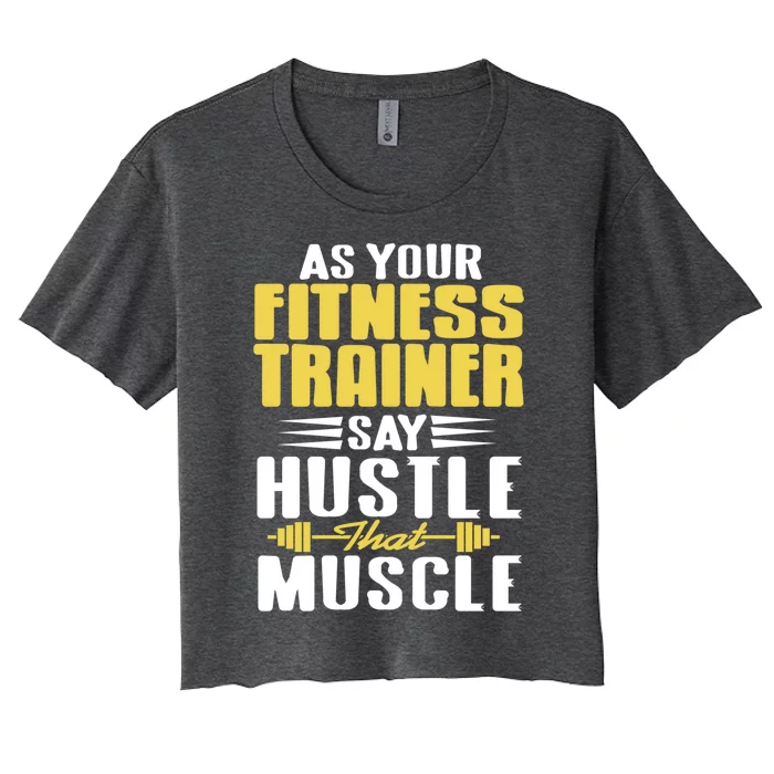 As Your Fitness Trainer Say Hustle That Muscle Cool Present Gift Women's Crop Top Tee