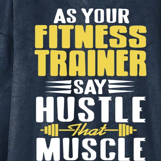 As Your Fitness Trainer Say Hustle That Muscle Cool Present Gift Hooded Wearable Blanket