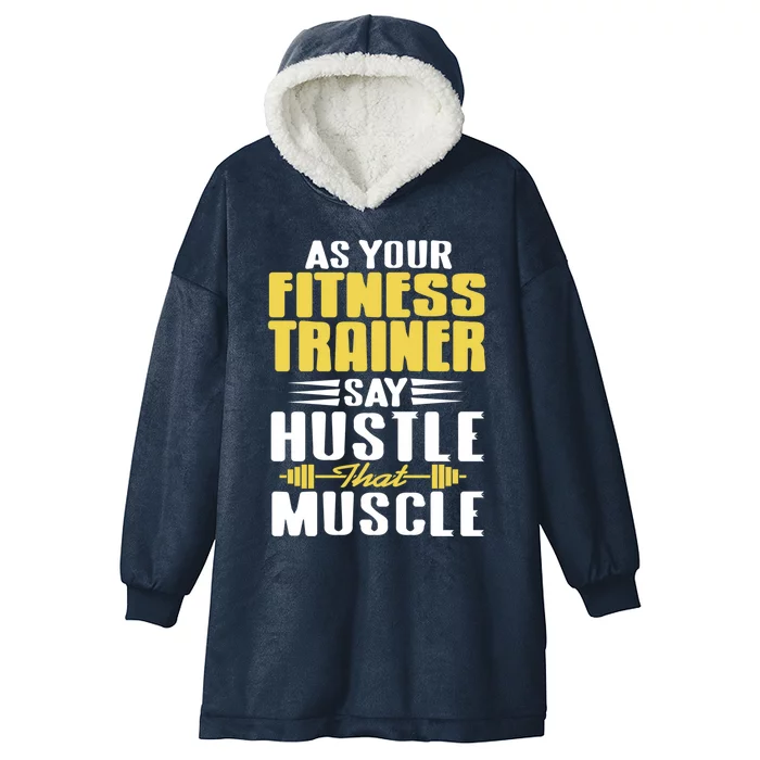 As Your Fitness Trainer Say Hustle That Muscle Cool Present Gift Hooded Wearable Blanket