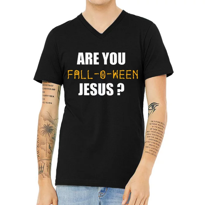 Are You Fall O Ween Jesus Funny Halloween Gift V-Neck T-Shirt