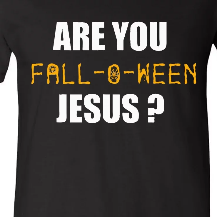 Are You Fall O Ween Jesus Funny Halloween Gift V-Neck T-Shirt