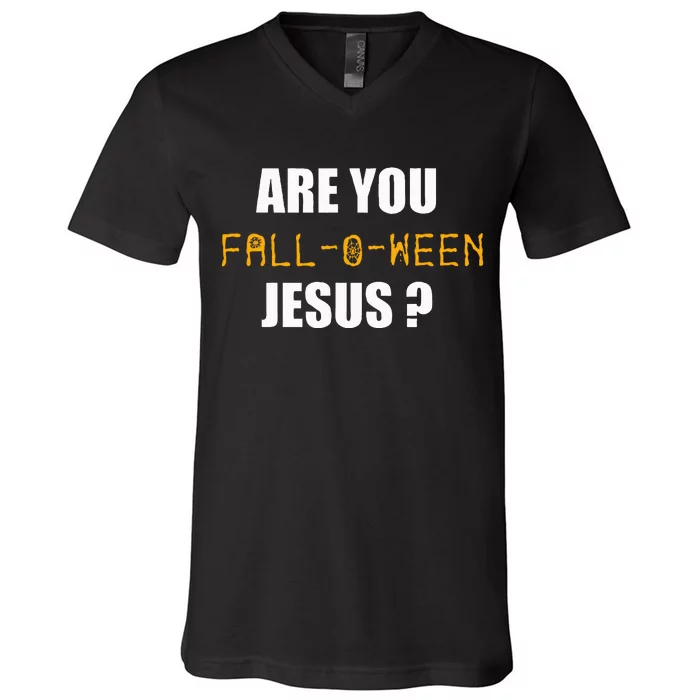 Are You Fall O Ween Jesus Funny Halloween Gift V-Neck T-Shirt