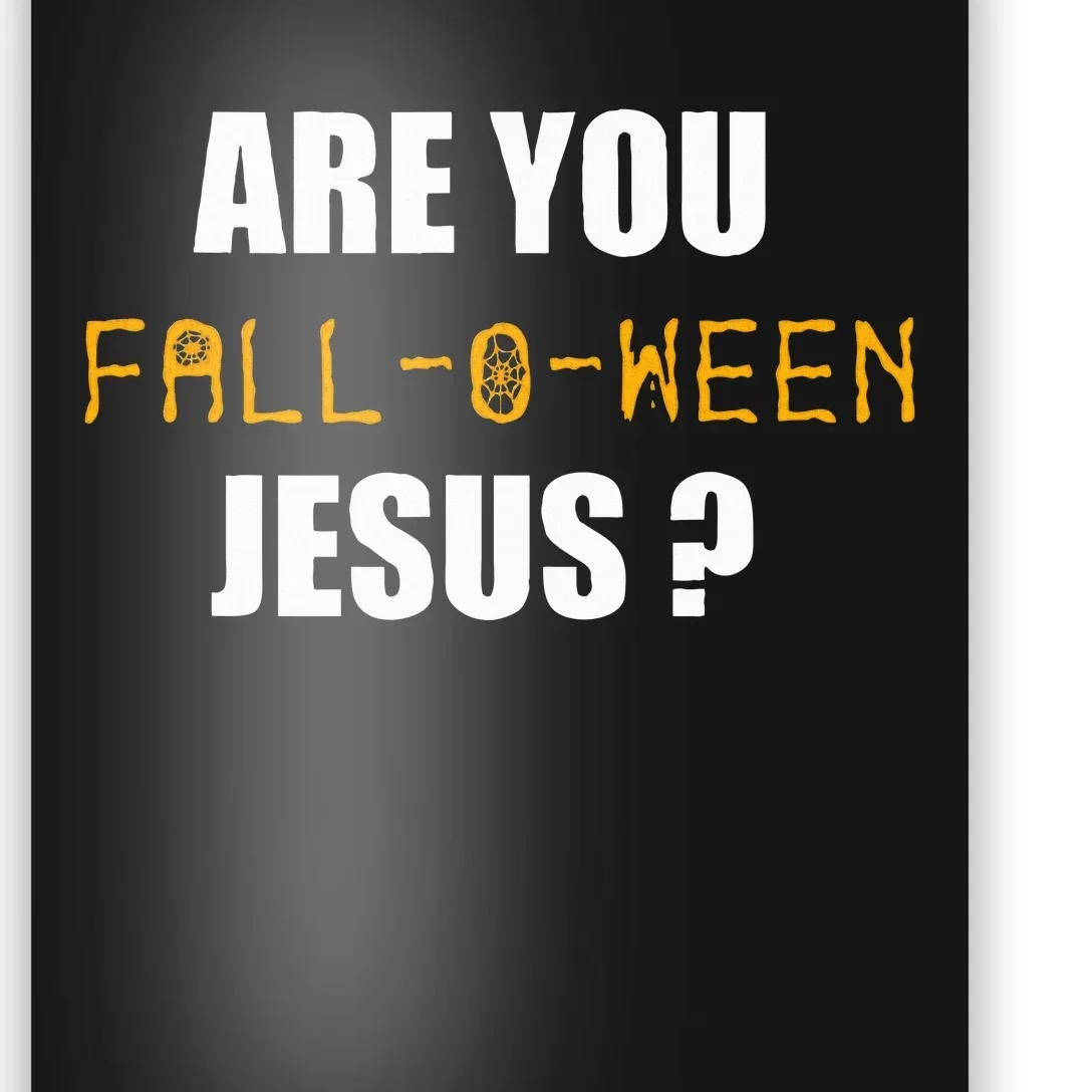 Are You Fall O Ween Jesus Funny Halloween Gift Poster