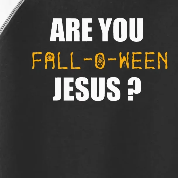 Are You Fall O Ween Jesus Funny Halloween Gift Toddler Fine Jersey T-Shirt