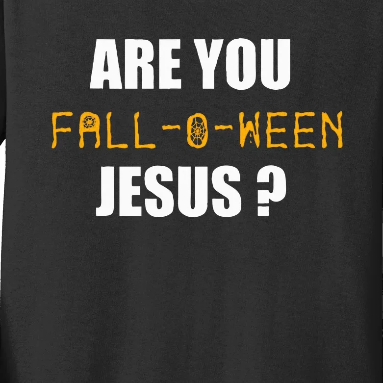 Are You Fall O Ween Jesus Funny Halloween Gift Kids Long Sleeve Shirt