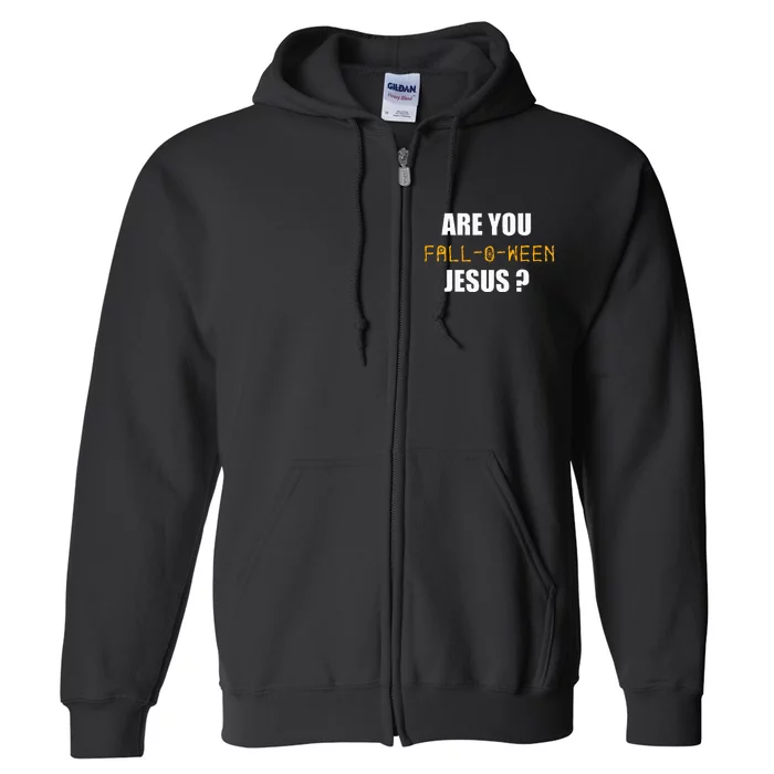 Are You Fall O Ween Jesus Funny Halloween Gift Full Zip Hoodie