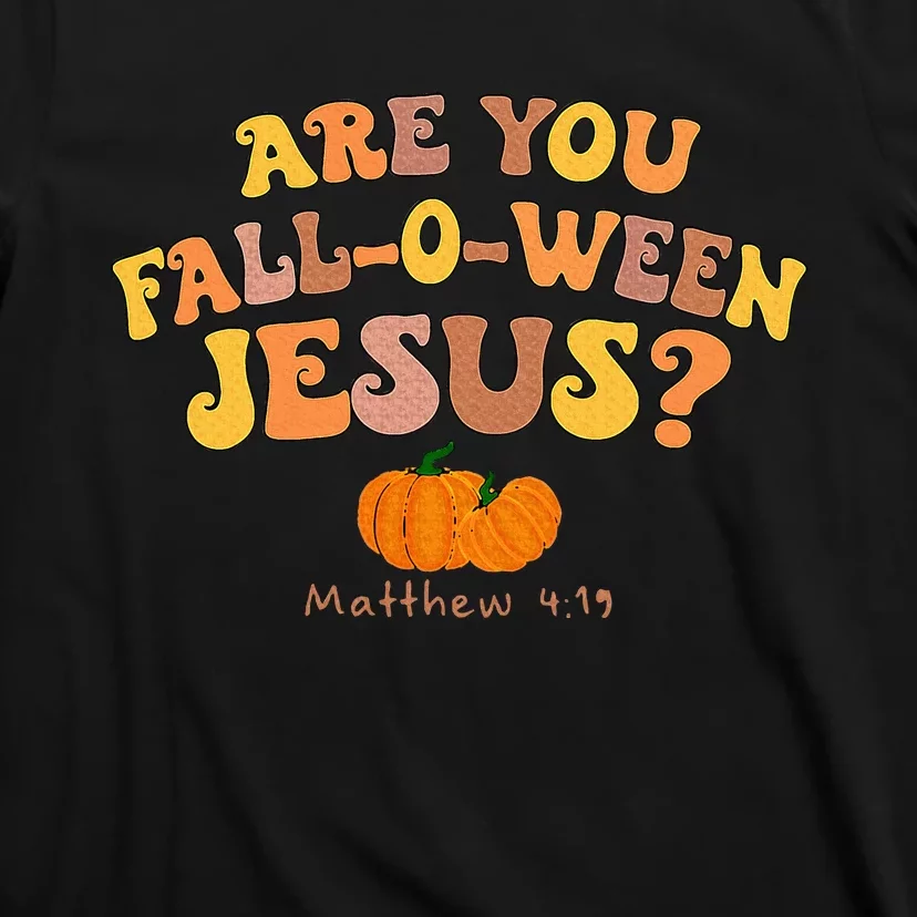 Are You Fall O Ween Jesus Matthew Christian Faith Halloween T-Shirt