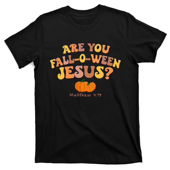 Are You Fall O Ween Jesus Matthew Christian Faith Halloween T-Shirt