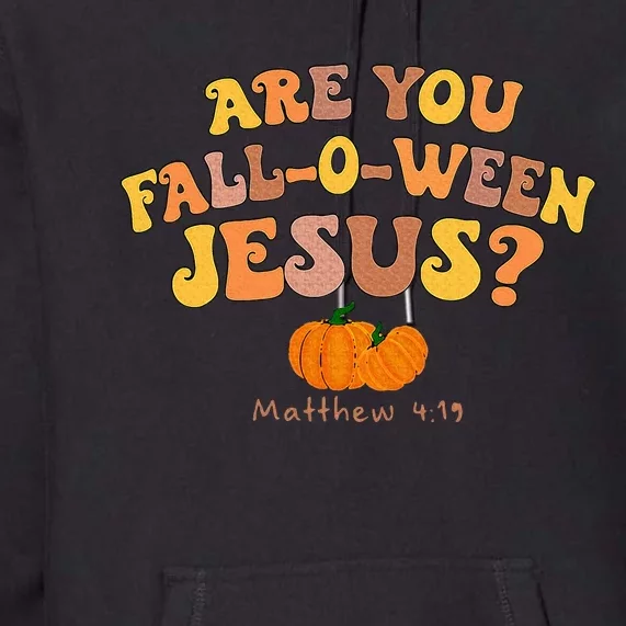 Are You Fall O Ween Jesus Matthew Christian Faith Halloween Premium Hoodie