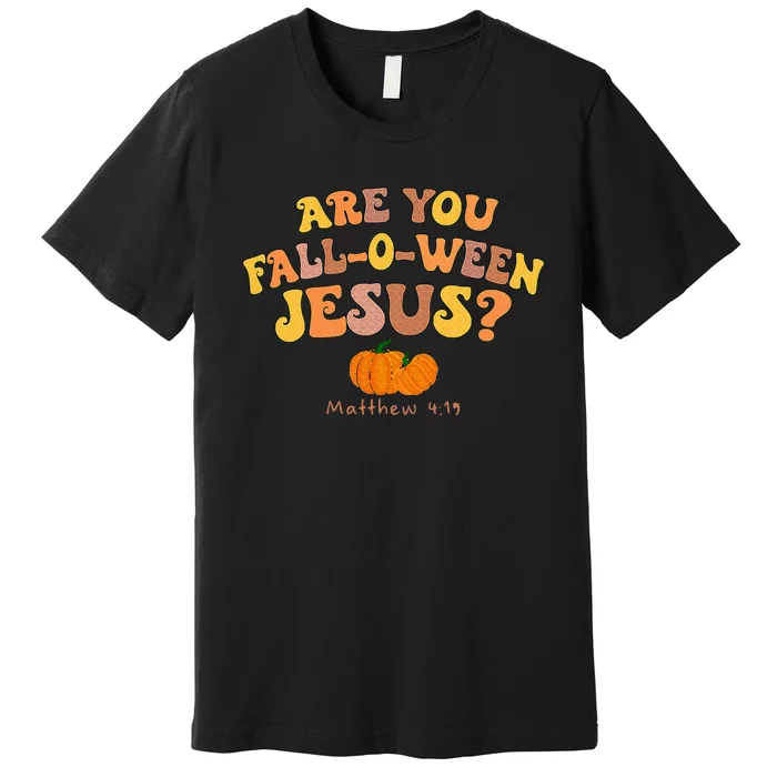 Are You Fall O Ween Jesus Matthew Christian Faith Halloween Premium T-Shirt