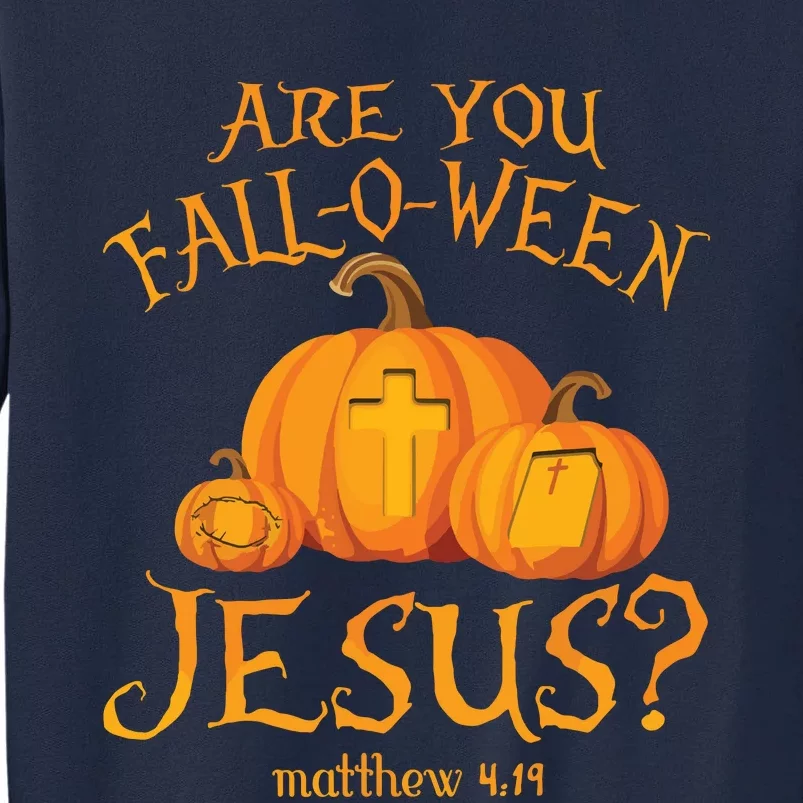 Are You Falloween Jesus Christian Halloween Pumpkin Tall Sweatshirt